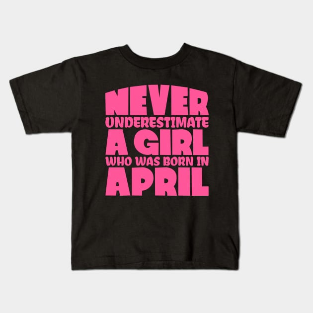 Never underestimate a girl who was born in April Kids T-Shirt by colorsplash